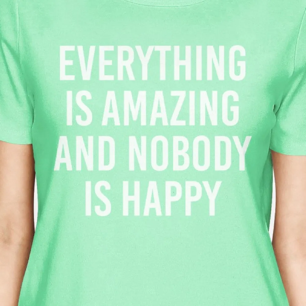 Everything Amazing Nobody Happy Women Mint T-shirts Funny T-shirt