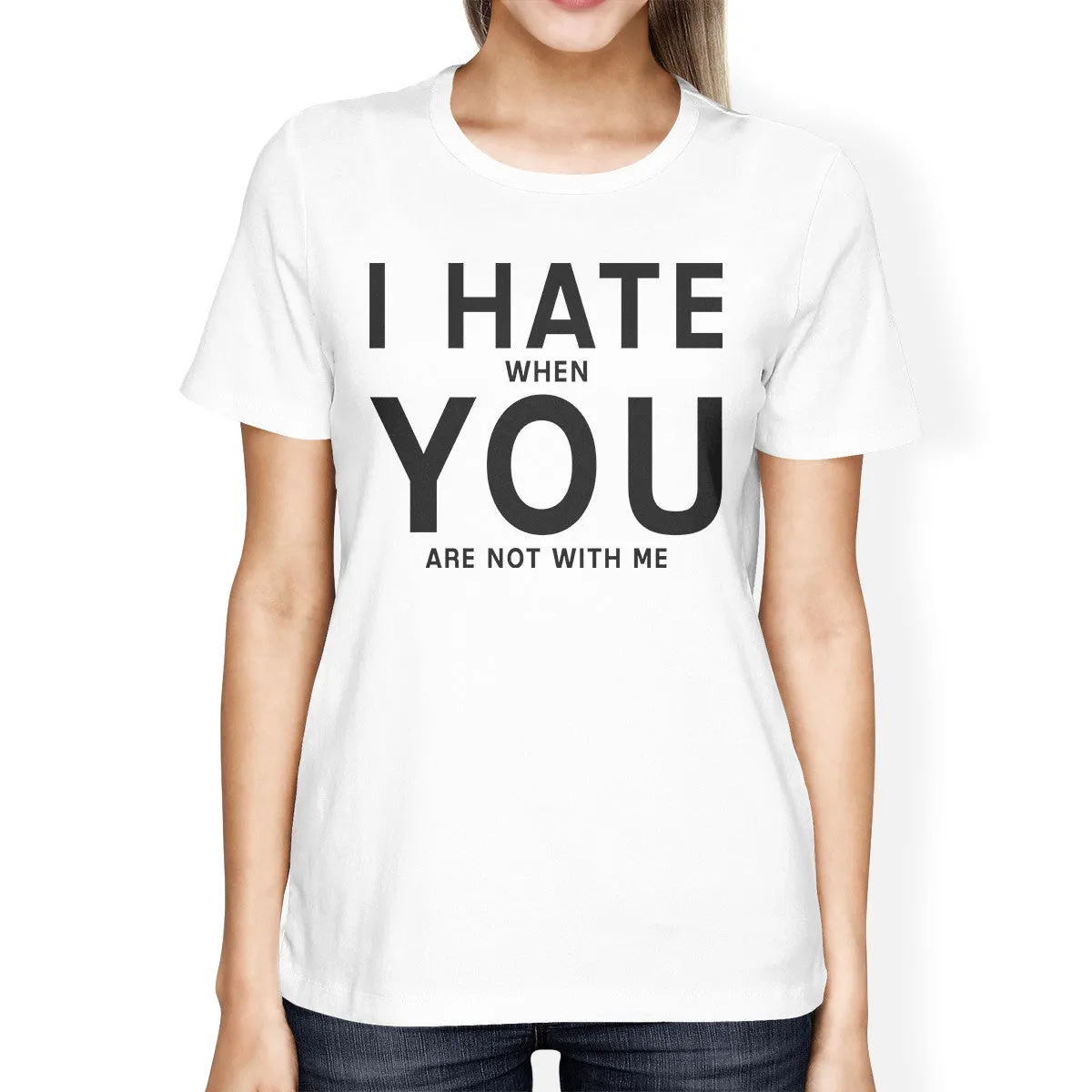 I Hate You Womens White T-shirt Cute Graphic Shirt For Her Birthday