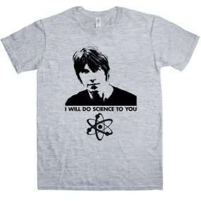 I Will Do Science To You T-Shirt Inspired By Brian Cox