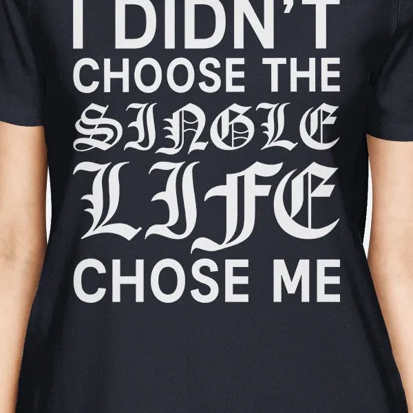 Single Life Chose Women's Navy T-shirt Funny Saying Cute Gift Ideas